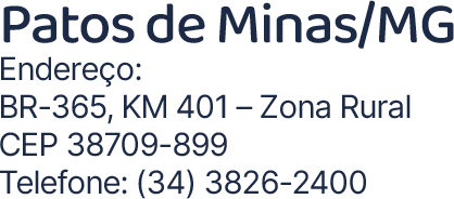 Patos de Minas_MG Enderec╠ºo_ BR-365, KM 401 ÔÇô Zona Rural CEP 387